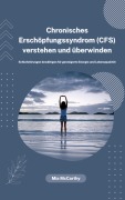 Cover-Bild zum Titel 'Chronisches Erschöpfungssyndrom (CFS) verstehen und überwinden: Schlafstörungen bewältigen für gesteigerte Energie und Lebensqualität' von 'Mia McCarthy'