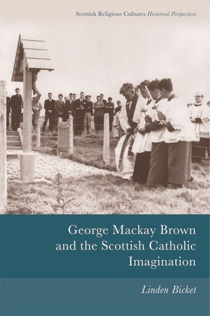 George MacKay Brown and the Scottish Catholic Imagination - Linden Bicket