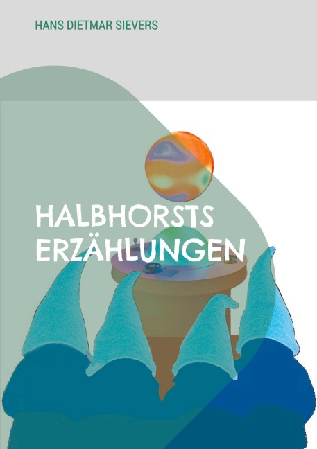 Halbhorsts Erzählungen - Hans Dietmar Sievers