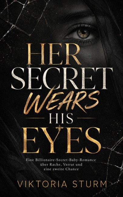 Her Secret Wears His Eyes: Eine Billionaire-Secret-Baby-Romance über Rache, Verrat und eine zweite Chance - Viktoria Sturm