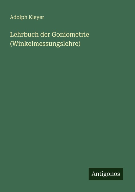 Lehrbuch der Goniometrie (Winkelmessungslehre) - Adolph Kleyer