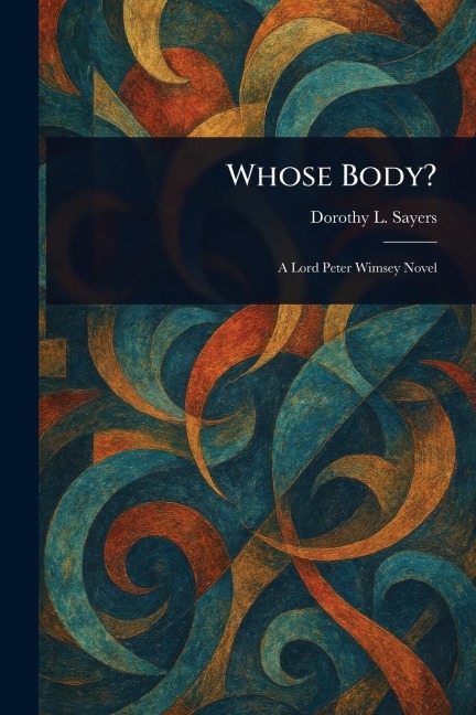 Whose Body? - Dorothy L (Dorothy Leigh) Sayers