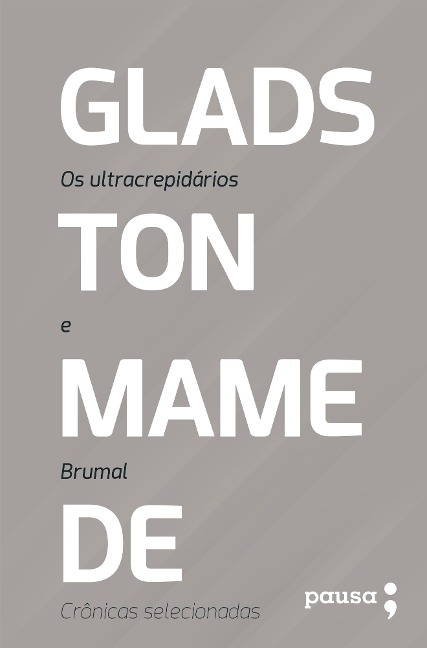 Os ultracrepidários e Brumal: crônicas selecionadas - Gladston Mamede