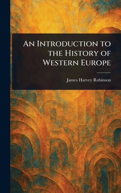 An Introduction to the History of Western Europe - James Harvey Robinson