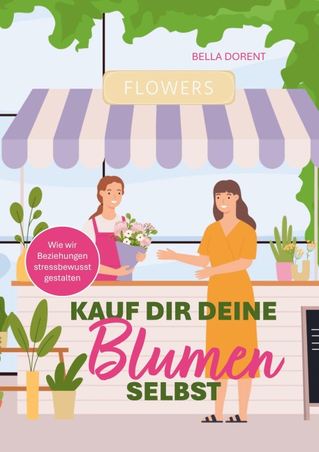 Kauf dir deine Blumen selbst - Bella Dorent