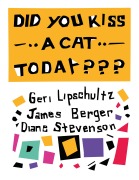 Cover-Bild zum Titel 'Did You Kiss a Cat Today' von 'Diane Stevenson, Geri Lipschultz, James Berger'