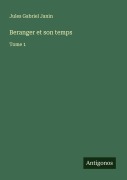Cover-Bild zum Titel 'Beranger et son temps' von 'Jules Gabriel Janin'