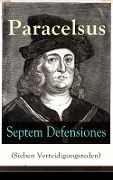 Septem Defensiones (Sieben Verteidigungsreden) - Paracelsus