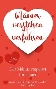 Cover-Bild zum Titel 'Männer verstehen & verführen - Der Männerratgeber für Frauen' von 'Marlene Korporal'