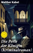 Cover-Bild zum Titel 'Die Perle der Königin (Kriminalroman)' von 'Walther Kabel'