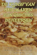 DE KUNST VAN HET MAKEN VAN QUICHES BEHEERSEN - Quirijn Ten Haken