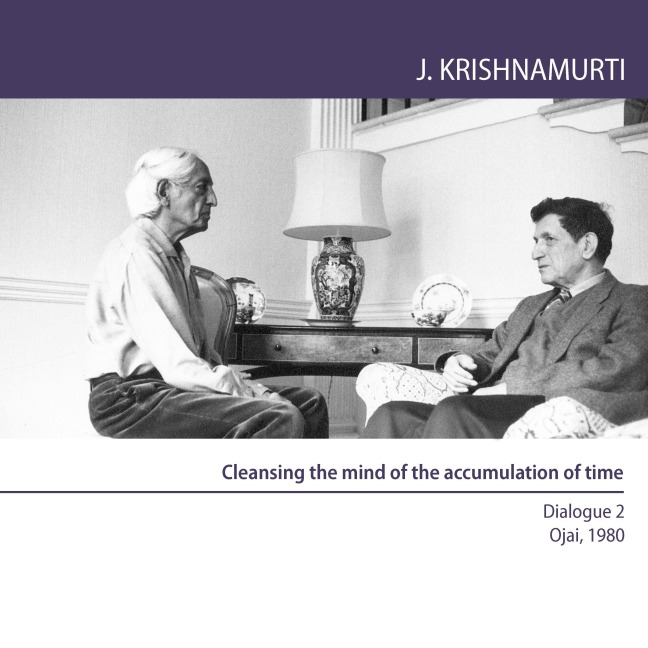 Cleansing the mind of the accumulation of time - Jiddu Krishnamurti