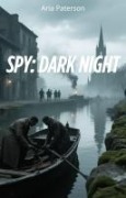 Cover-Bild zum Titel 'Spy: Dark Night' von 'Aria Paterson'