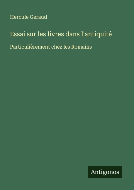 Essai sur les livres dans l'antiquité - Hercule Geraud