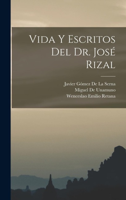 Vida Y Escritos Del Dr. José Rizal - Wenceslao Emilio Retana, Miguel De Unamuno, Javier Gómez de la Serna