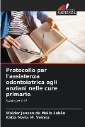 Protocollo per l'assistenza odontoiatrica agli anziani nelle cure primarie - Walder Jansen de Mello Lobão, Kátia Maria M. Veloso