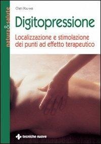 Digitopressione. Localizzazione e stimolazione dei punti ad effetto terapeutico - Wa Chen You