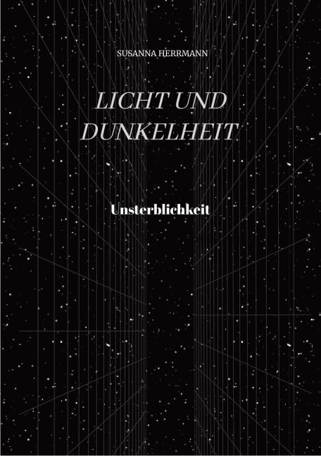 Licht und Dunkelheit - Unsterblichkeit - - Susanna Herrmann