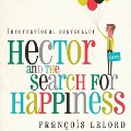 Hector and the Search for Happiness Lib/E - François Lelord