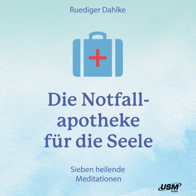 Notfallapotheke für die Seele - Rüdiger Dahlke