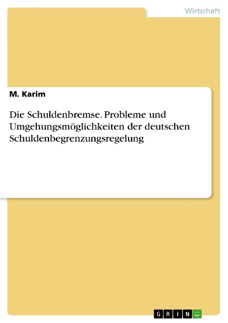 Die Schuldenbremse. Probleme und Umgehungsmöglichkeiten der deutschen Schuldenbegrenzungsregelung - M. Karim