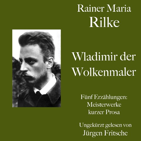 Rainer Maria Rilke: Wladimir, der Wolkenmaler. Fünf Erzählungen - Rainer Maria Rilke