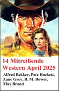 Cover-Bild zum Titel '14 Mitreißende Western April 2025' von 'Alfred Bekker, Pete Hackett, Zane Grey, Max Brand, B. M. Bower'