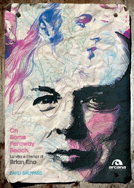 On some faraway beach. La vita e i tempi di Brian Eno - David Sheppard