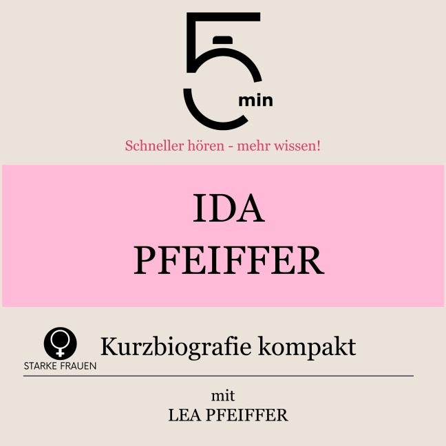 Ida Pfeiffer: Kurzbiografie kompakt - Minuten, Minuten Biografien, Lea Pfeiffer
