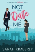 Cover-Bild zum Titel 'Not the Date for Me (Park Avenue Billionaires, #3)' von 'Sarah Kimberly'