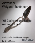 Cover-Bild zum Titel '101 Gedichte und Reime- wie sonst keine !' von 'Alexander Weigand-Schönherr'