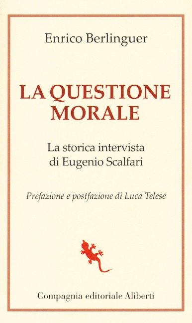 La questione morale. La storica intervista di Eugenio Scalfari - Enrico Berlinguer