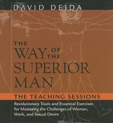 The Way of the Superior Man: The Teaching Sessions - David Deida