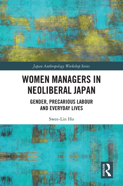 Women Managers in Neoliberal Japan - Swee-Lin Ho