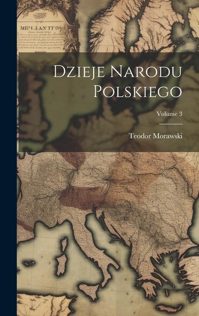 Dzieje Narodu Polskiego; Volume 3 - Teodor Morawski