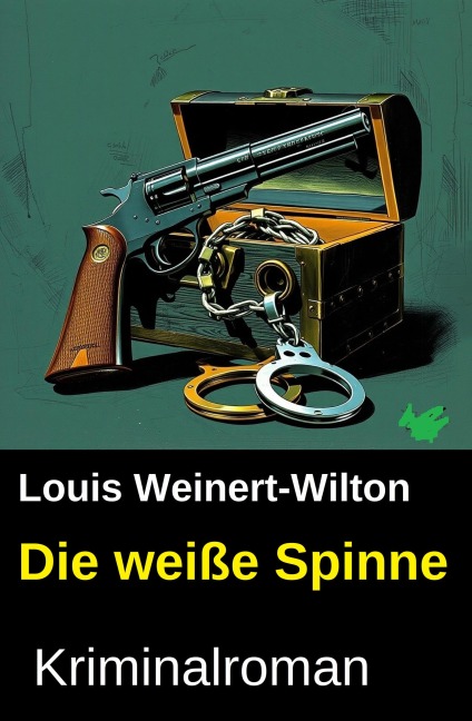 Die weiße Spinne: Kriminalroman - Louis Weinert-Wilton