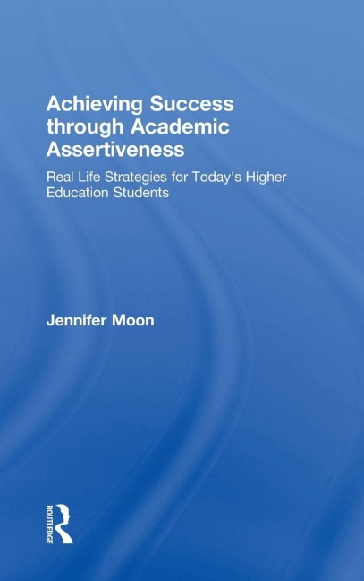 Achieving Success through Academic Assertiveness - Jennifer Moon