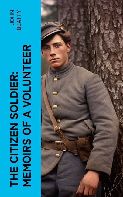 The Citizen Soldier: Memoirs of a Volunteer - John Beatty