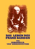 Das Leben des Franz Bardon - Johannes H. von Hohenstätten