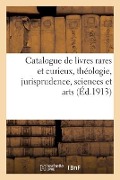 Catalogue de Livres Rares Et Curieux, Théologie, Jurisprudence, Sciences Et Arts, Ouvrages - Collectif
