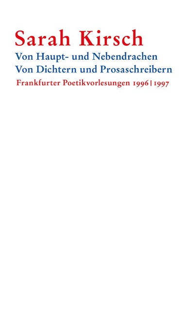 Von Haupt- und Nebendrachen - Von Dichtern und Prosaschreibern - Sarah Kirsch