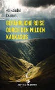 Cover-Bild zum Titel 'Gefährliche Reise durch den wilden Kaukasus' von 'Alexandre Dumas'
