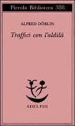 Traffici con l'aldilà - Alfred Döblin