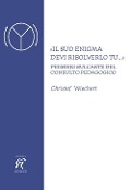 Cover-Bild zum Titel ''Il suo enigma devi risolverlo tu...' Pensieri sull'arte del consulto pedagogico' von 'Christof Wiechert'
