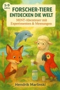 Cover-Bild zum Titel 'Forscher-Tiere entdecken die Welt: MINT-Abenteuer mit Experimenten & Messungen' von 'Hendrik Marlinski'