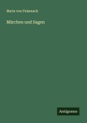 Cover-Bild zum Titel 'Märchen und Sagen' von 'Marie Von Felseneck'