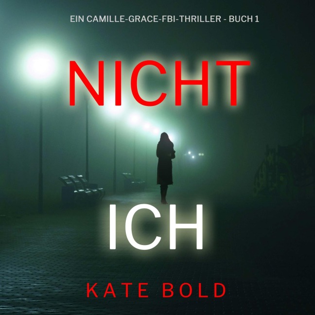 Nicht ich (Ein Camille-Grace-FBI-Thriller - Buch 1) - Kate Bold