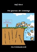 Cover-Bild zum Titel 'Die Ignoranz der Lemminge, Klimawandel, CO-2, Fridays for Future, Letzte Generation, Reduktion, Vermieter, Nachbarn, Diskriminierung, Autismus, Kleingarten, Permakultur, Postwachstum, Tafel, Miete' von 'Nieke Horst, Rolf Horst'
