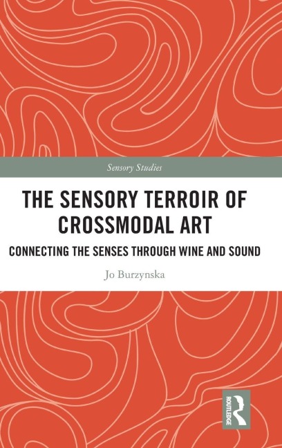 The Sensory Terroir of Crossmodal Art - Jo Burzynska