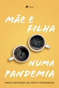 Cover-Bild zum Titel 'Mãe e filha numa pandemia' von 'Maria Eduarda da Costa Fernandes'